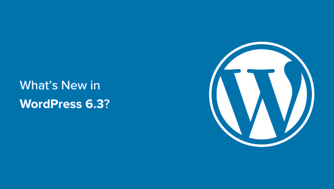 What’s New in WordPress 6.3 (Features and Screenshots)