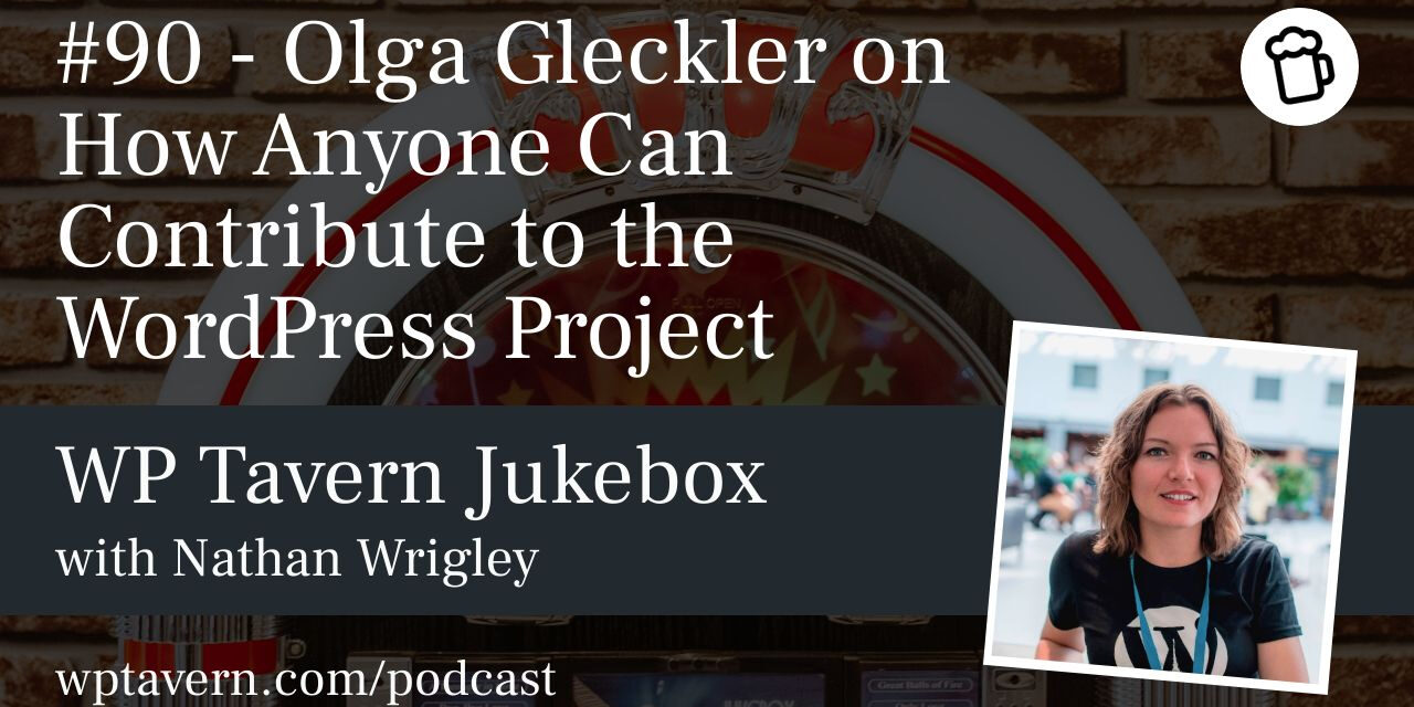 #90 – Olga Gleckler on How Anyone Can Contribute to the WordPress Project