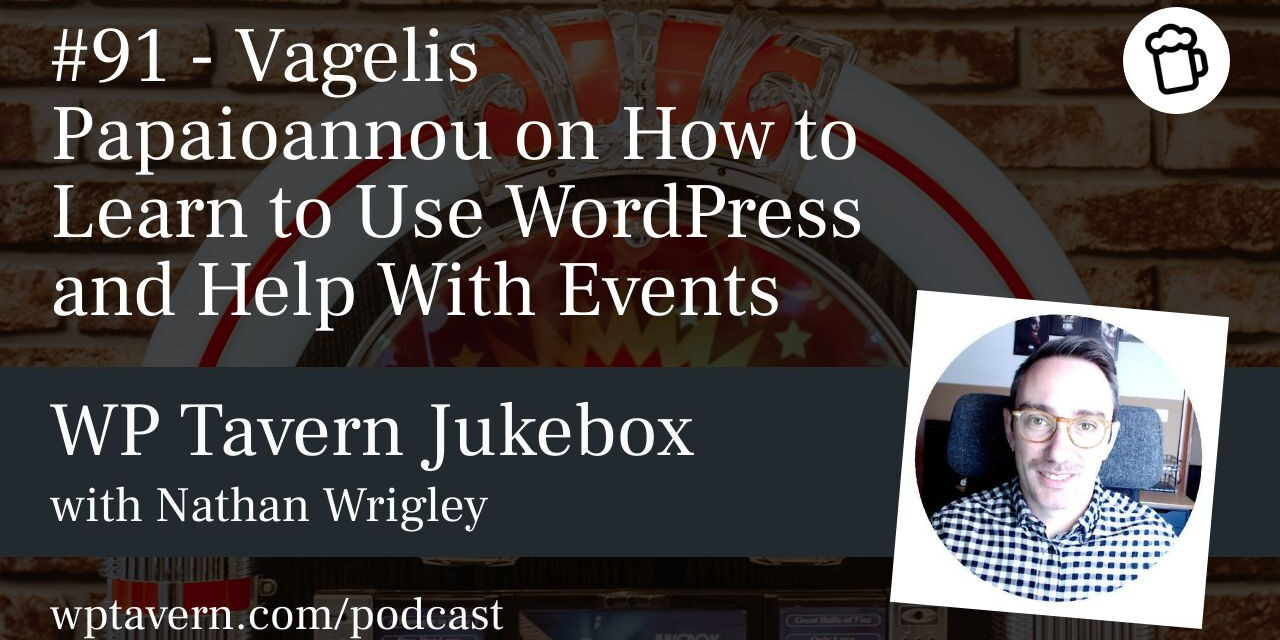 #91 – Vagelis Papaioannou on How to Learn to Use WordPress and Help With Events