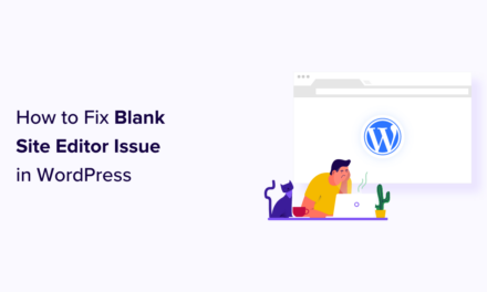 How to Fix Blank Site Editor Issue in WordPress (Step by Step)