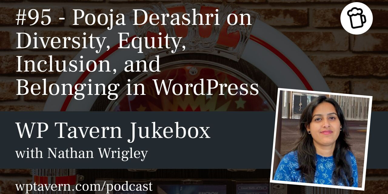 #95 – Pooja Derashri on Diversity, Equity, Inclusion, and Belonging in WordPress