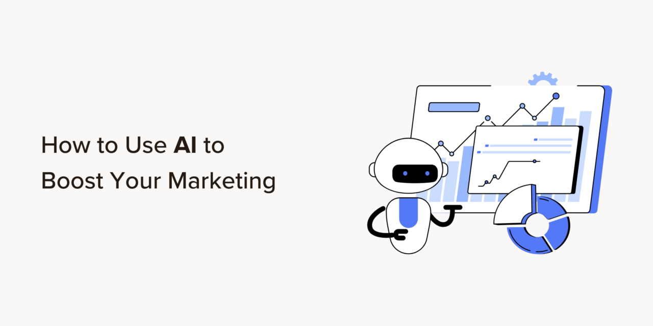 How to Use AI to Boost Your Marketing (13 Expert Tips)