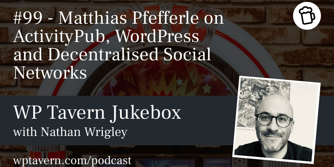 #99 – Matthias Pfefferle on ActivityPub, WordPress and Decentralised Social Networks