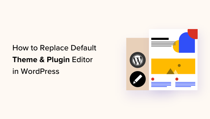 How to Replace Default Theme and Plugin Editor in WordPress