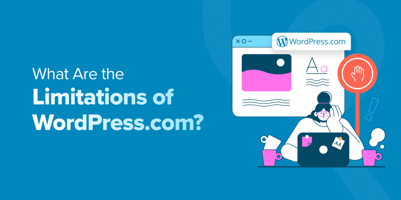 What Are the Limitations of WordPress.com? (Expert Insights)