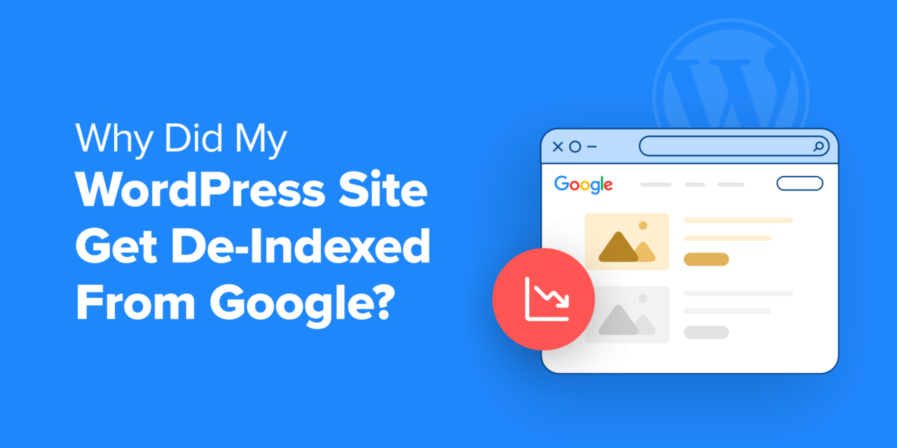 Why Did My WordPress Site Get De-Indexed From Google?