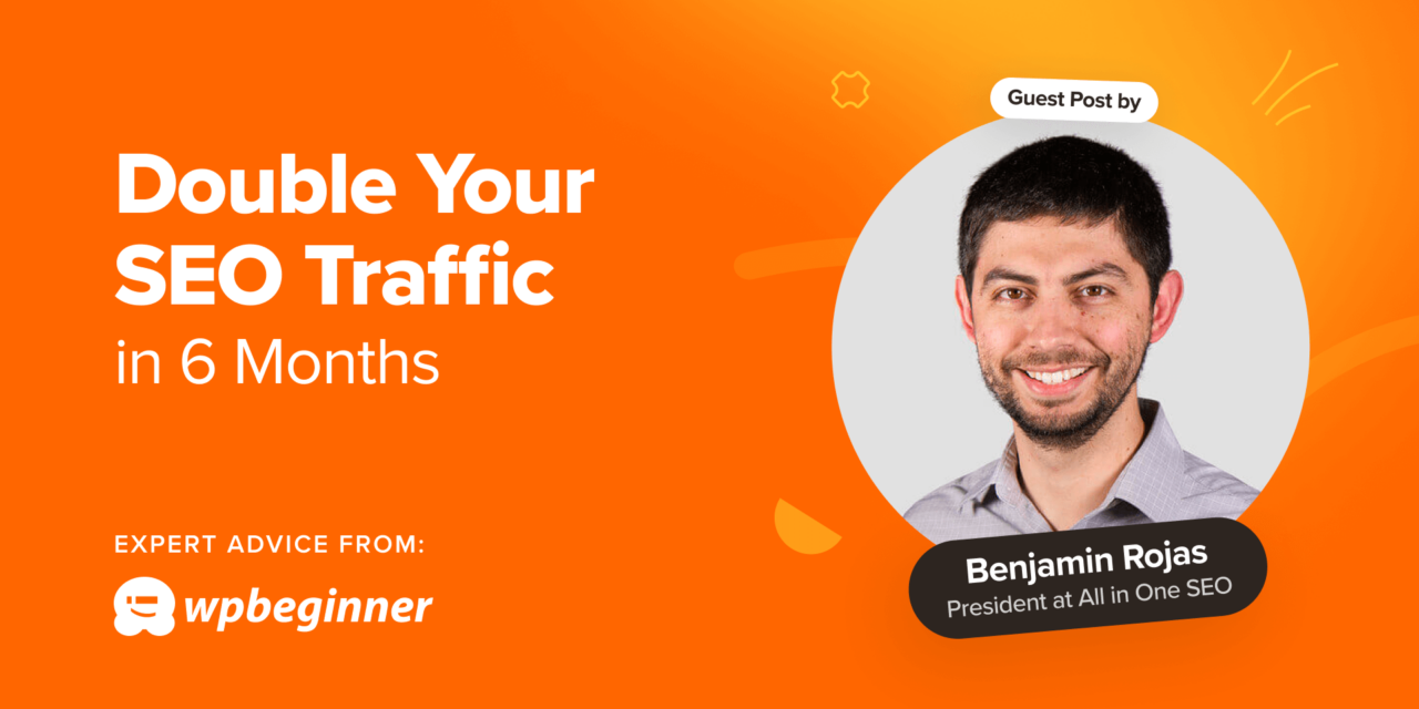 How to Double Your SEO Traffic in 6 Months (With Case Studies)