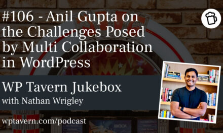 #106 – Anil Gupta on the Challenges Posed by Multi Collaboration in WordPress