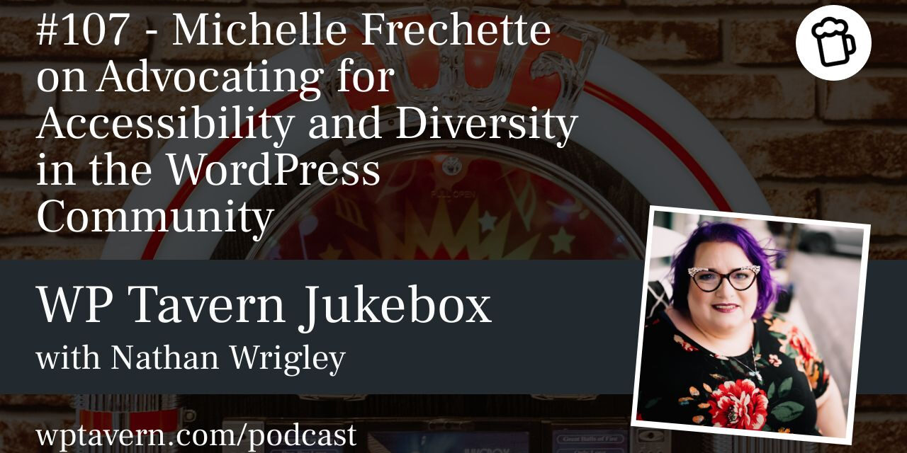 #107 – Michelle Frechette on Advocating for Accessibility and Diversity in the WordPress Community