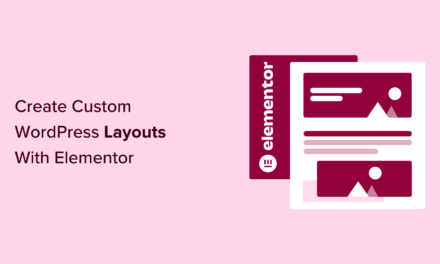 How to Create Custom WordPress Layouts With Elementor