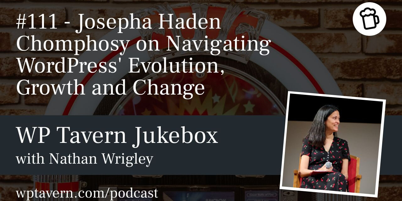 #111 – Josepha Haden Chomphosy on Navigating WordPress’ Evolution, Growth and Change