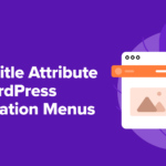 How to Add Title Attribute in WordPress Navigation Menus