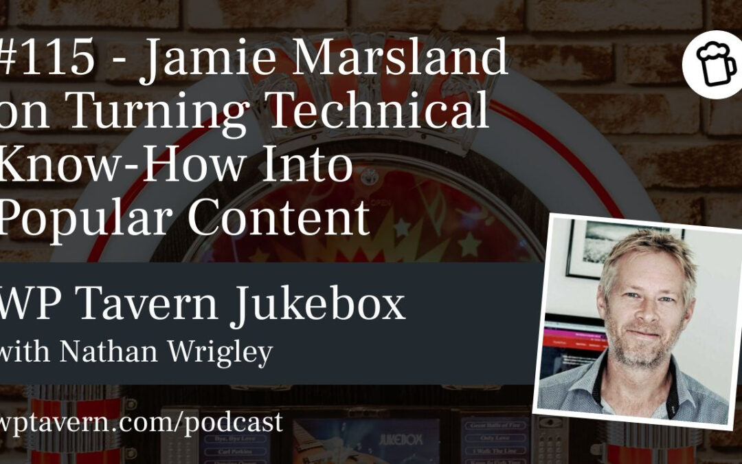 #115 – Jamie Marsland on Turning Technical Know-How Into Popular Content