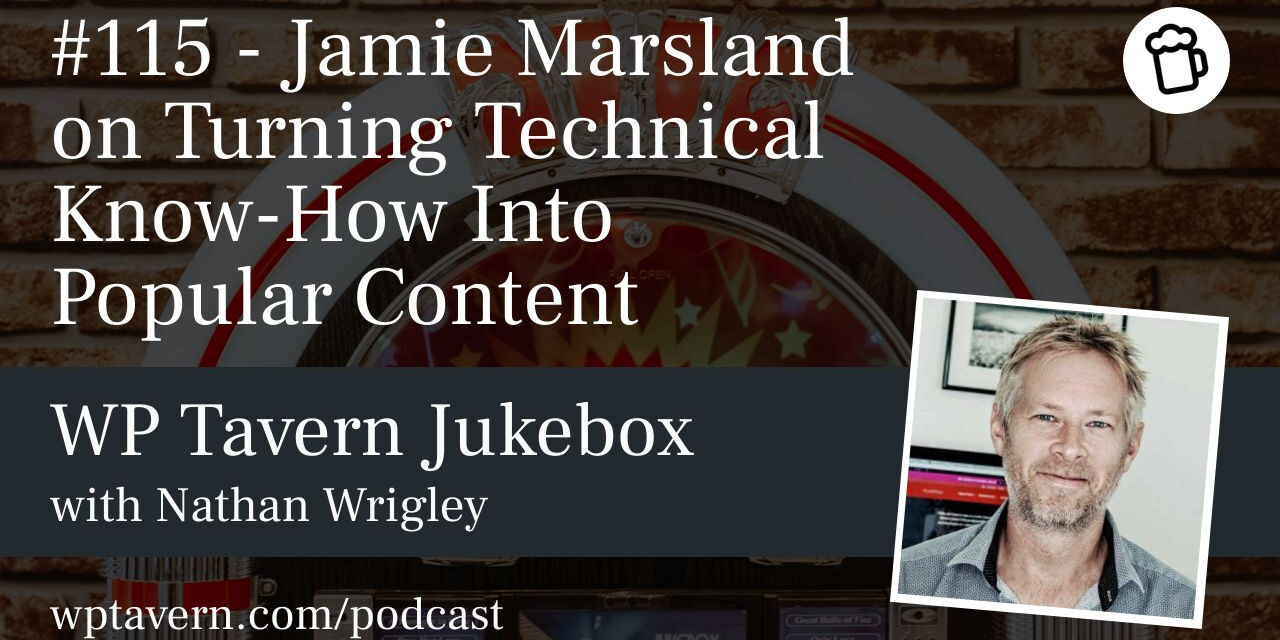 #115 – Jamie Marsland on Turning Technical Know-How Into Popular Content