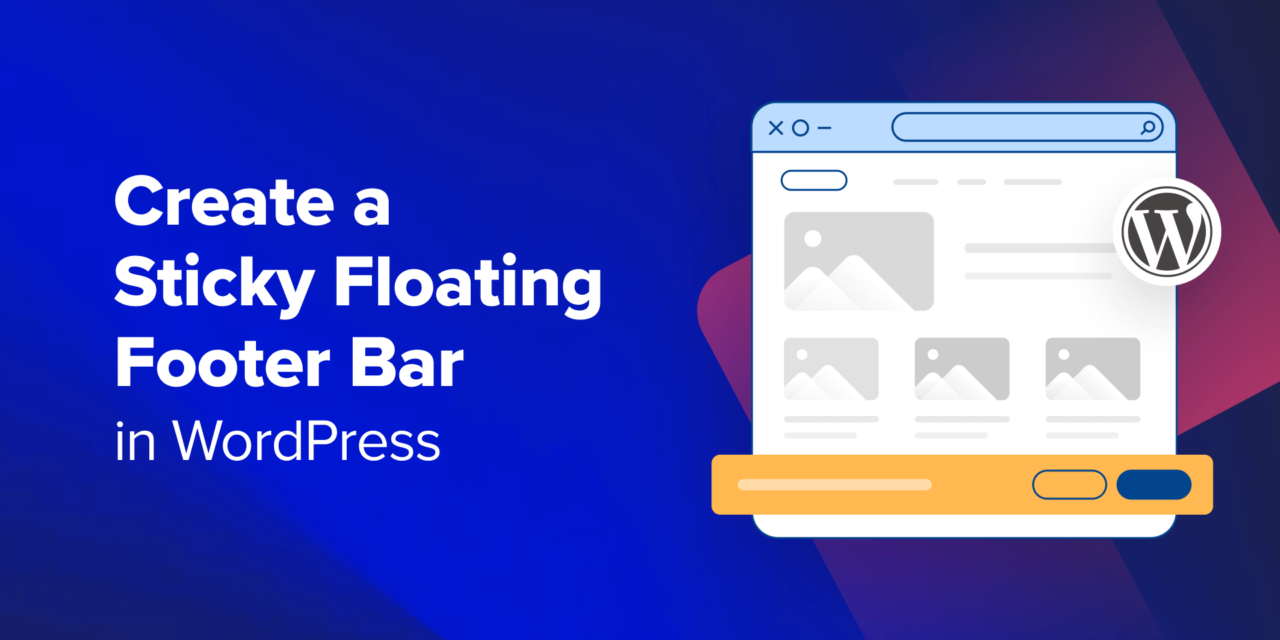How to Create a “Sticky” Floating Footer Bar in WordPress