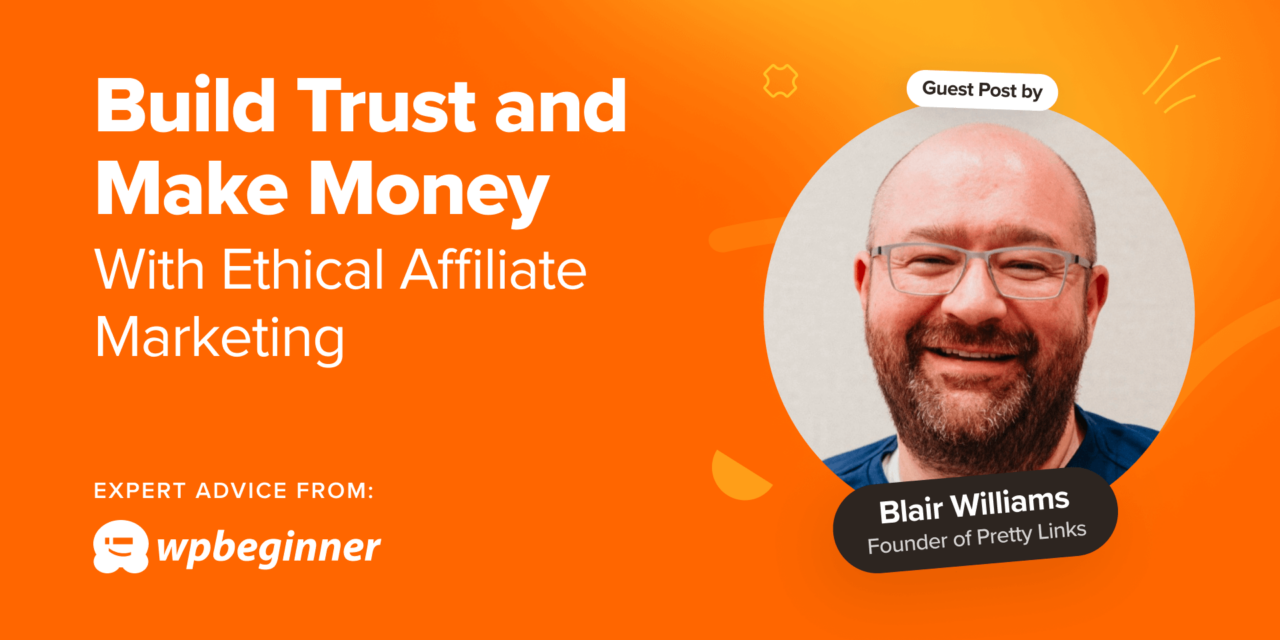 How to Build Trust and Make Money With Ethical Affiliate Marketing
