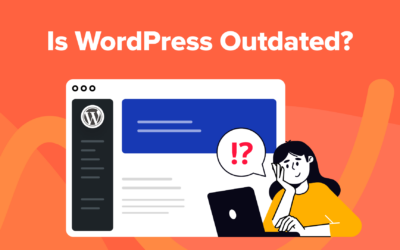 Is WordPress Outdated? The Good, Bad, and Ugly (Honest Review)