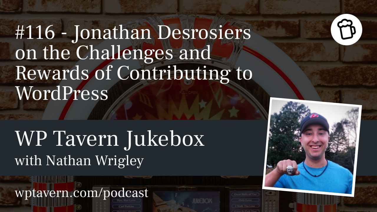 #116-–-jonathan-desrosiers-on-the-challenges-and-rewards-of-contributing-to-wordpress