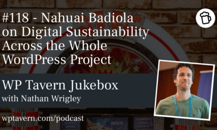#118 – Nahuai Badiola on Digital Sustainability Across the Whole WordPress Project
