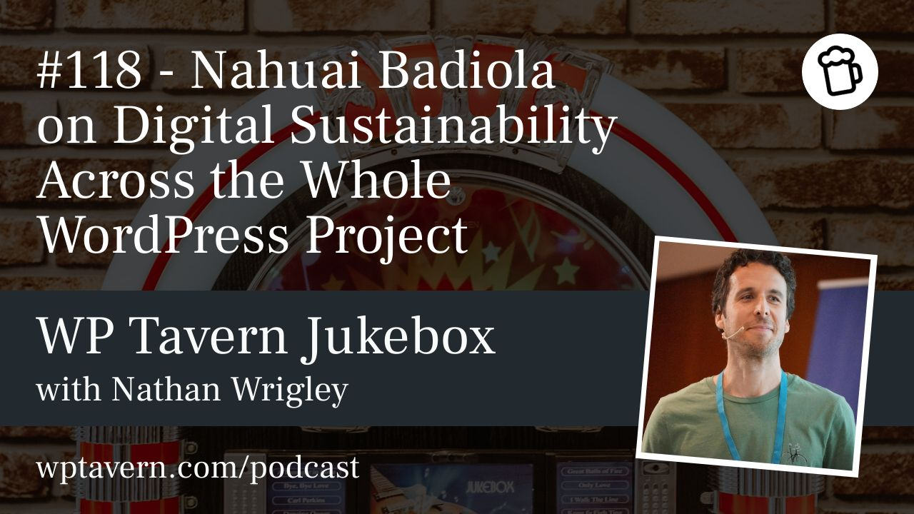 #118-–-nahuai-badiola-on-digital-sustainability-across-the-whole-wordpress-project