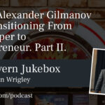 #121 – Alexander Gilmanov on Transitioning From Developer to Entrepreneur. Part 2.