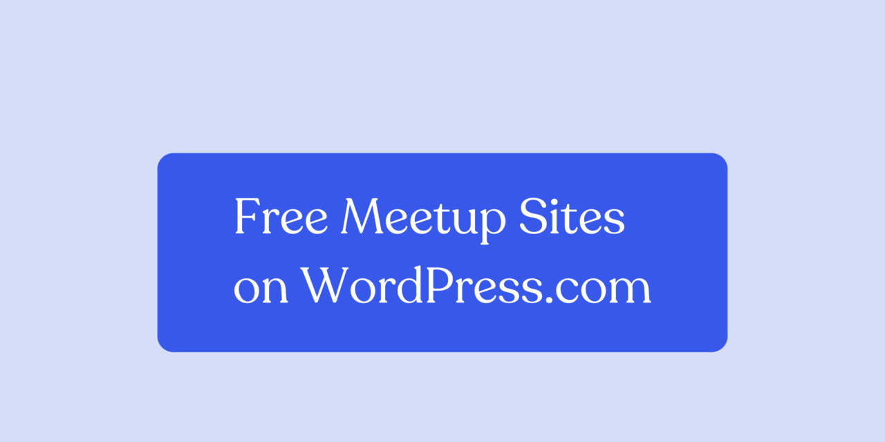 Host Your WordPress Meetup Site for Free on WordPress.com