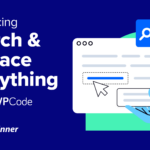 Introducing Search & Replace Everything by WPCode: Bulk Editing in WordPress Made Easy