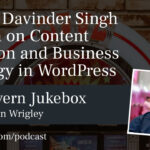 #125 – Davinder Singh Kainth on Content Creation and Business Strategy in WordPress