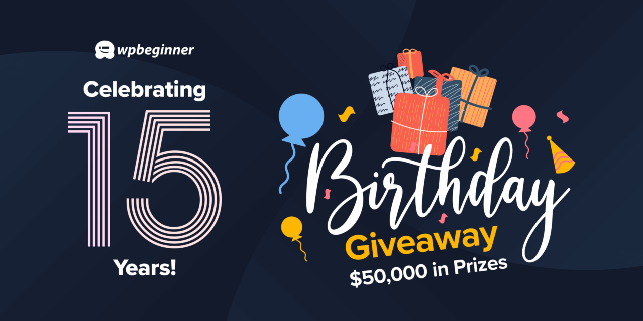 WPBeginner Turns 15 Years Old – Reflections, Updates, and a Giveaway ($50,000 in Prizes)